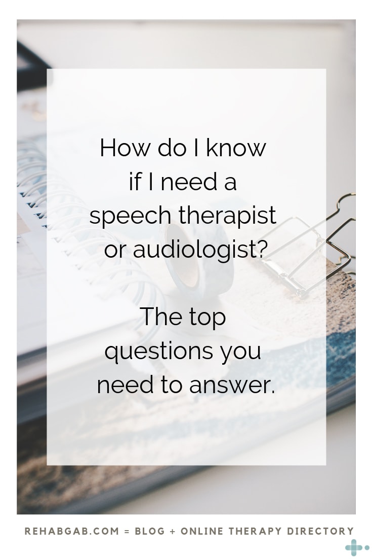 How do I know if I need a speech therapist or audiologist?