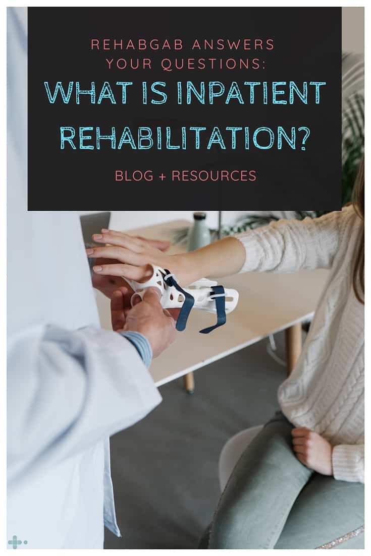 Whats Inpatient Rehab And Who Needs It Blog Resources